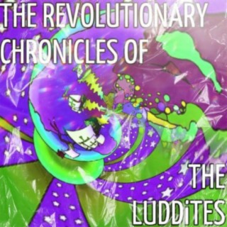 THE REVOLUTIONARY CHRONICLES OF THE LUDDiTES