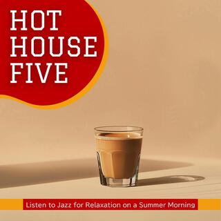 Listen to Jazz for Relaxation on a Summer Morning