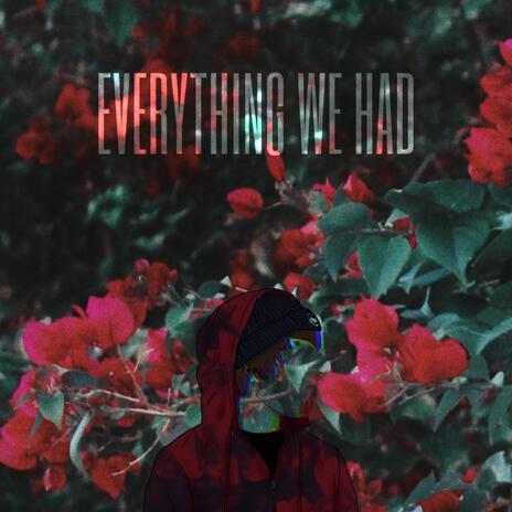 Everything We Had | Boomplay Music