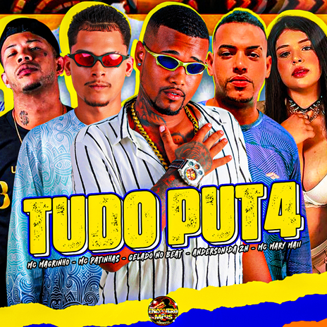 Tudo Put4 ft. MC Patinhas, Anderson da ZN, Mc Magrinho & Mc Mary Maii | Boomplay Music