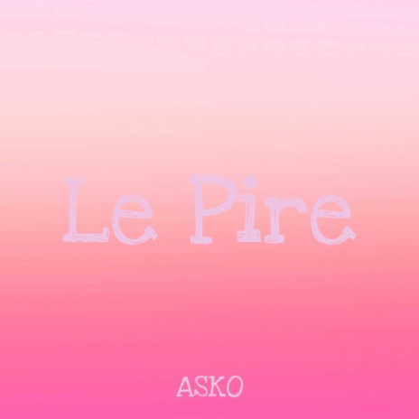 Le Pire | Boomplay Music