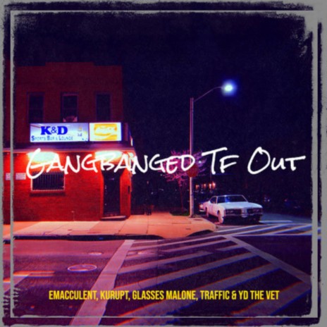Banged Out ft. Kurupt, YD The Vet, Glasses Malone & Traffic
