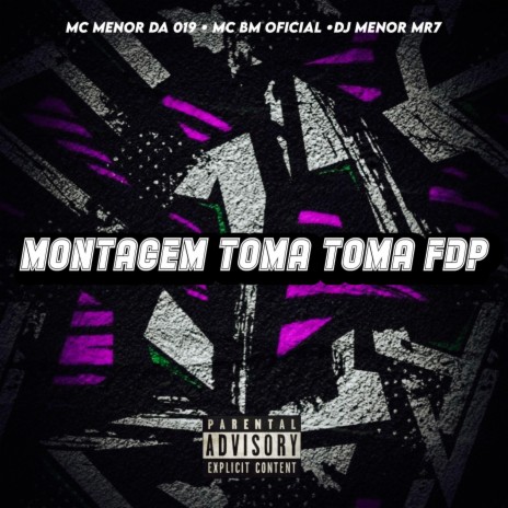 MONTAGEM TOMA TOMA FDP ft. MC BM OFICIAL, MC MENOR DA 019 & DJ MENOR MR7 | Boomplay Music