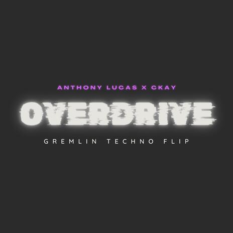 overdrive (Gremlin Techno Flip) (CKAY Remix) ft. CKAY | Boomplay Music