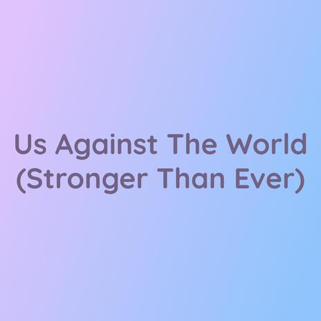 Us Against The World (Stronger Than Ever) | Boomplay Music