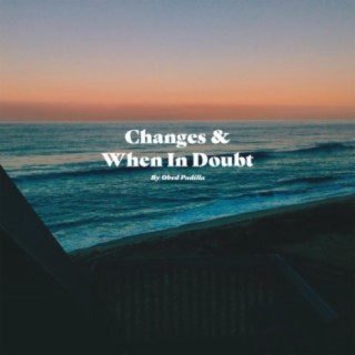 Changes & When In Doubt