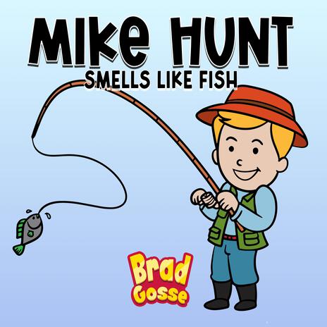 Mike Hunt Smells Like Fish | Boomplay Music