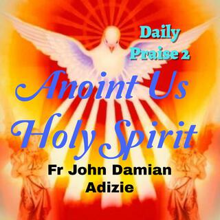 Anoint Us Holy Spirit