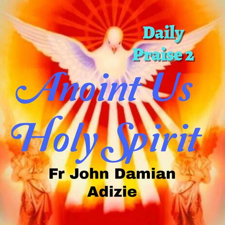 Anoint Us Holy Spirit | Boomplay Music