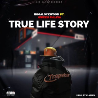 True Life Story ft. Jhigalockwood & Qweku Phlava lyrics | Boomplay Music