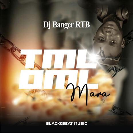 TML OML Mara ft. DJ Banger RTB | Boomplay Music