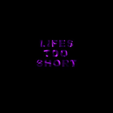 Life Too Short | Boomplay Music
