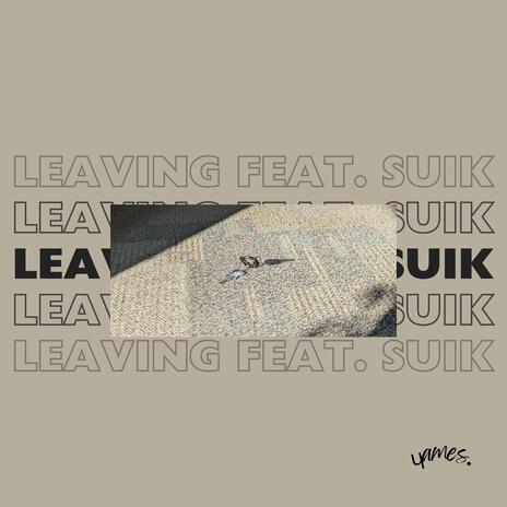 Leaving ft. SUIK | Boomplay Music