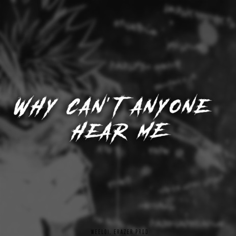 Why Can't Anyone Hear me? ft. ERAZER PROD. | Boomplay Music