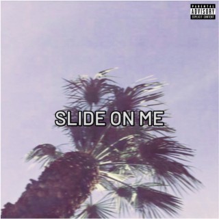 Slide On Me