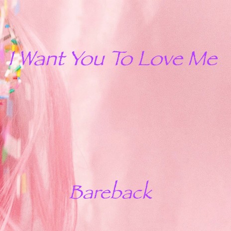 I Want You to Love Me | Boomplay Music