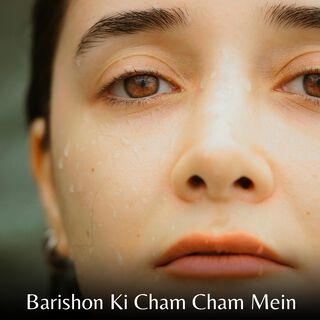 Barishon Ki Cham Cham Mein