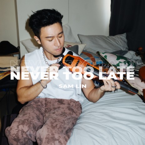 Never Too Late | Boomplay Music