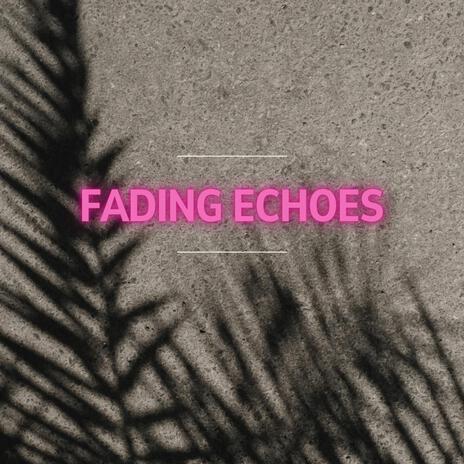 Fading Echoes | Boomplay Music