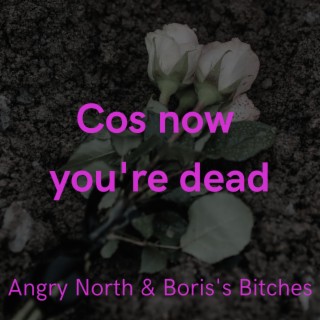 Cos now you're dead lyrics | Boomplay Music