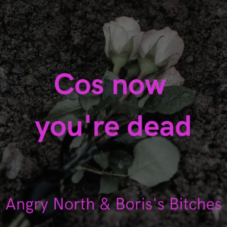 Cos now you're dead | Boomplay Music
