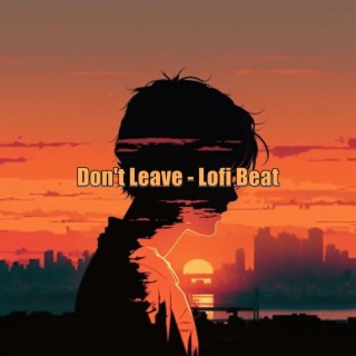 Don't Leave - Lofi Beat