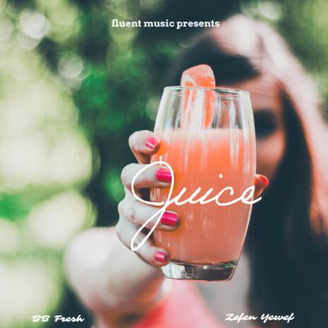 Juice ft. BB Fresh | Boomplay Music