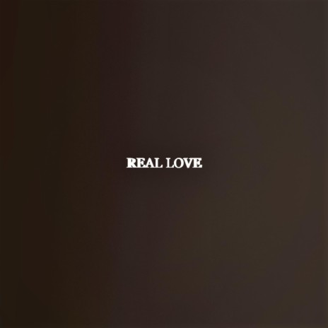 REAL LOVE | Boomplay Music