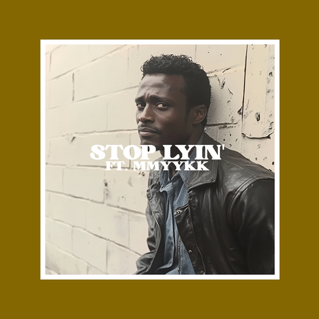 Stop Lyin' ft. MMYYKK | Boomplay Music