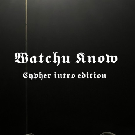 Watchu know (cypher verse edition) | Boomplay Music
