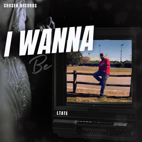 I Wanna Be | Boomplay Music