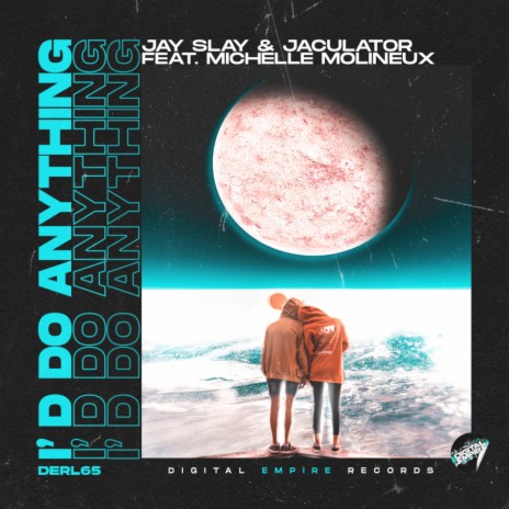 I'd Do Anything (DRTYDNCN 4AM Remix) ft. Jaculator & Michelle Molineux | Boomplay Music