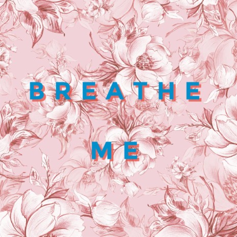 Breathe Me | Boomplay Music