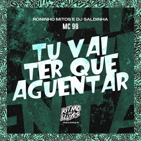 Tu Vai Ter Que Aguentar ft. Roninho Mitos & DJ Saldinha | Boomplay Music