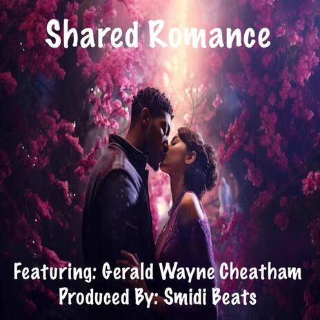 Shared Romance ft. Gerald Wayne Cheatham | Boomplay Music