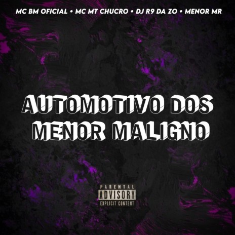 AUTOMOTIVO DOS MENOR MALIGNO ft. MC BM OFICIAL, DJ R9 DA ZO, MC MT CHUCRO & DJ MENOR MR7