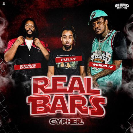 Real Bars Cypher 5 ft. Fully, Wordplay & Charlie Muscle | Boomplay Music