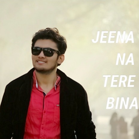 Jeena Na Tere Bina ft. Love Bagga | Boomplay Music