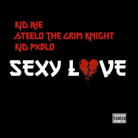 Sexy Love ft. Steelo The Grim Knight & Kid Pxblo | Boomplay Music