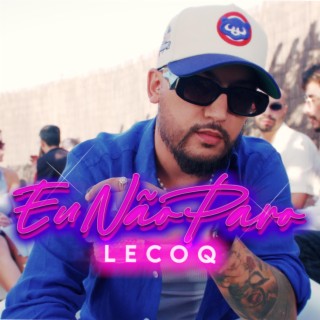 Lecoq- Eu Não Paro lyrics | Boomplay Music