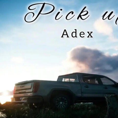 Pick up ft. Adex | Boomplay Music