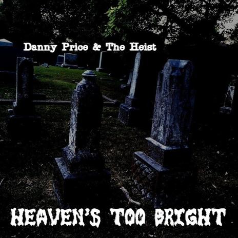 Heaven's Too Bright (demo) ft. Danny Price & The Heist | Boomplay Music