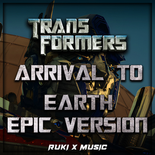 Arrival To Earth (From 'Transformers') (Epic Version)