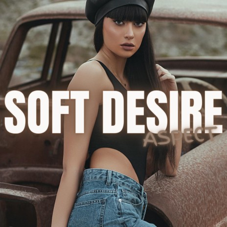 Soft Desire | Boomplay Music