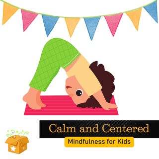 Calm and Centered: Mindfulness for Kids