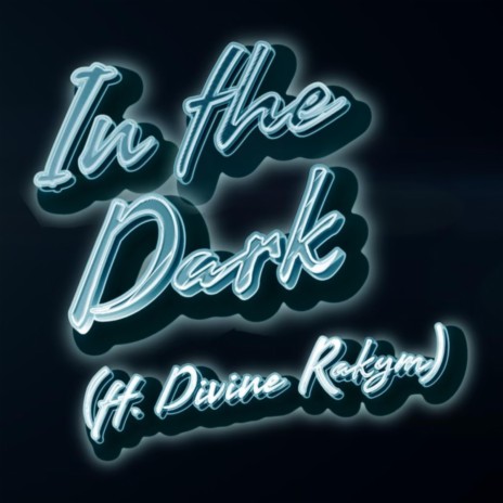 In The Dark (Remix) ft. Divine Rakym | Boomplay Music