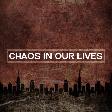 Chaos in Our Lives | Boomplay Music