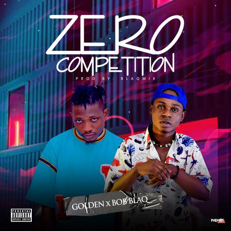 Zero competition ft. Bob blaq | Boomplay Music