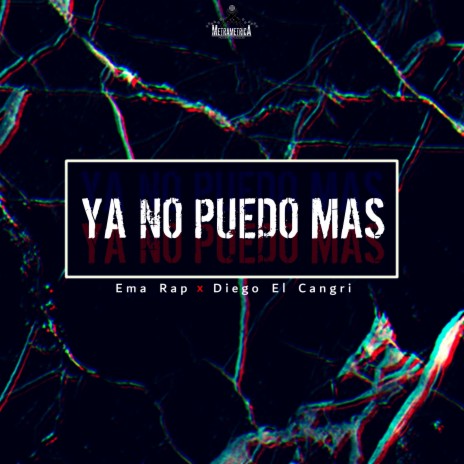 Ya No Puedo Mas ft. Ema Rap & Diego El Cangri | Boomplay Music