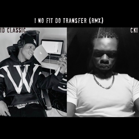 I No Fit Do Transfer (Remix) ft. CKI | Boomplay Music